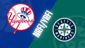 Yankees Mariners NRFI YRFI Preview